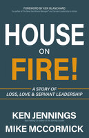 House on Fire!: A Story of Loss, Love & Servant Leadership - Michael J. McCormick, Ken Jennings
