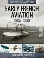 Early French Aviation, 1905–1930 - Graham M. Simons