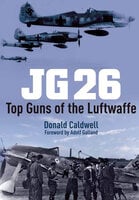 JG26: Top Guns of the Luftwaffe - Donald Caldwell