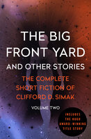 The Big Front Yard: And Other Stories - Clifford D. Simak