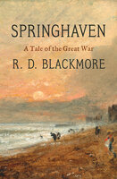 Springhaven: A Tale of the Great War - R. D. Blackmore