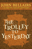 The Trolley to Yesterday - John Bellairs