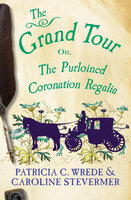The Grand Tour: Or, The Purloined Coronation Regalia - Caroline Stevermer, Patricia C. Wrede