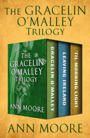 The Gracelin O'Malley Trilogy: Gracelin O'Malley, Leaving Ireland, and 'Til Morning Light - Ann Moore