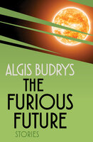 The Furious Future: Stories - Algis Budrys