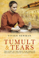 Tumult & Tears: The Story of the Great War Through the Eyes and Lives of Its Women Poets - Vivien Newman