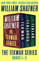 The TekWar Series Books 1–3: TekWar, TekLords, and TekLab - William Shatner