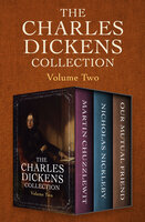 The Charles Dickens Collection Volume Two: Martin Chuzzlewit, Nicholas Nickleby, and Our Mutual Friend - Charles Dickens