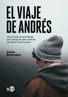 El viaje de Andrés: Una novela de aprendizaje que recoge las seis maneras de definir al ser humano - Svend Brinkmann