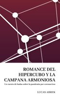 Romance del hipercubo y la campana armoniosa: Un cuento de hadas sobre la pandemia por coronavirus - Lucas Abrek