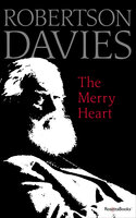 The Merry Heart: Reflections on Reading, Writing, and the World of Books - Robertson Davies