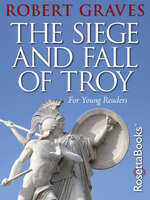 The Siege and Fall of Troy: For Young Readers - Robert Graves