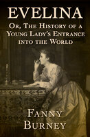 Evelina: Or, The History of a Young Lady's Entrance into the World - Fanny Burney