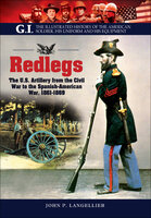 Redlegs: The U.S. Artillery from the Civil War to the Spanish American War, 1861–1898 - John P. Langellier