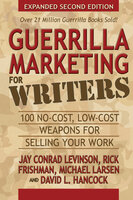 Guerrilla Marketing for Writers: 100 No-Cost, Low-Cost Weapons for Selling Your Work - Jay Conrad Levinson, Michael Larsen, David L. Hancock, Rick Frishman