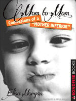 Mom to Mom: Confessions of a "Mother Inferior" - Elisa Morgan
