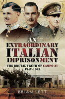 An Extraordinary Italian Imprisonment: The Brutal Truth of Campo 21, 1942–3 - Brian Lett