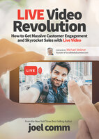 Live Video Revolution:How to Get Massive Customer Engagement and Skyrocket Sales with Live Video: How to Get Massive Customer Engagement and Skyrocket Sales with Live Video - Joel Comm