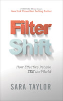 Filter Shift: How Effective People See the World - Joel Comm, Sara Taylor