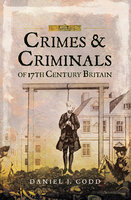 Crimes & Criminals of 17th Century Britain - Daniel J. Codd