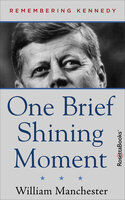 One Brief Shining Moment: Remembering Kennedy