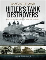 Hitler's Tank Destroyers - Paul Thomas