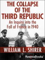 The Collapse of the Third Republic: An Inquiry into the Fall of France in 1940 - William L. Shirer