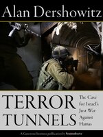 Terror Tunnels: The Case for Israel's Just War Against Hamas - Alan Dershowitz