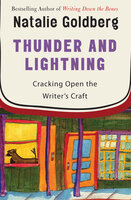 Thunder and Lightning: Cracking Open the Writer's Craft - Natalie Goldberg