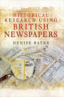 Historical Research Using British Newspapers - Denise Bates