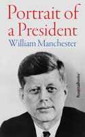 Portrait of a President - William Manchester