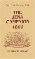 The Jena Campaign, 1806 - F.N. Maude