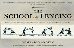 The School of Fencing: With a General Explanation of the Principal Attitudes and Positions Peculiar to the Art - Domenico Angelo