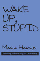 Wake Up, Stupid - Mark Harris