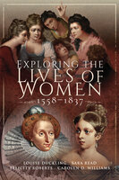 Exploring the Lives of Women, 1558–1837 - Sara Read, Louise Duckling, Carolyn D. Williams, Felicity Roberts