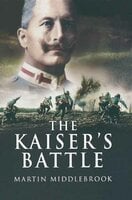 The Kaiser's Battle - Martin Middlebrook