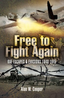 Free to Fight Again: RAF Escapes & Evasions, 1940–1945 - Alan W. Cooper