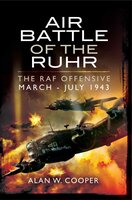 Air Battle of the Ruhr: The RAF Offensive March–July 1943 - Alan W. Cooper