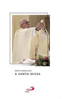 A santa missa - Papa Francisco