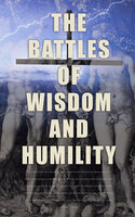 The Battles of Wisdom and Humility: Literary Institutions of Christian Religion: The Age of Reason, As a Man Thinketh, The Holy Spirit… - Thomas Paine, John Stuart Mill, Saint Thomas Aquinas, Andrew Murray, Friedrich Nietzsche, Ludwig Feuerbach, Prentice Mulford, Charles Spurgeon, Gregory of Nyssa, H. Emilie Cady, James Allen, Brother Lawrence, Arthur Pink, Leo Tolstoy, Martin Luther, Saint Augustine, Thomas à Kempis, Pope Gregory I, Athanasius of Alexandria, John of Damascus, Basil the Great, Florence Scovel Shinn, Ralph Waldo Emerson, G. K. Chesterton, St. Teresa of Ávila, David Hume, Wallace D. Wattles