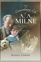 The Extraordinary Life of A. A. Milne - Nadia Cohen