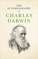 The Autobiography of Charles Darwin - Charles Darwin
