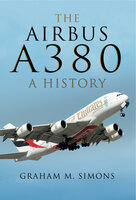 The Airbus A380: A History - Graham M. Simons