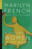 From Eve to Dawn: A History of Women in the World Volume II (The Masculine Mystique from Feudalism to the French Revolution) - Marilyn French