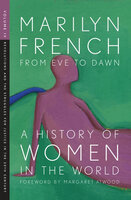 From Eve to Dawn: A History of Women in the World Volume IV (Revolutions and the Struggles for Justice in the 20th Century) - Marilyn French