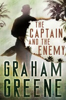 The Captain and the Enemy - Graham Greene