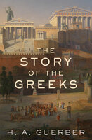 The Story of the Greeks - H. A. Guerber
