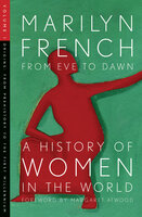 From Eve to Dawn: A History of Women in the World Volume I (From Prehistory to the First Millennium) - Marilyn French