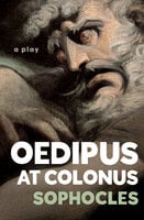 Oedipus at Colonus: A Play - Sophocles