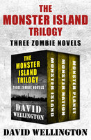 The Monster Island Trilogy: Three Zombie Novels - David Wellington